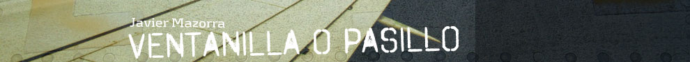 Blog Blog Ventanilla o pasillo, por Javier Mazorra
